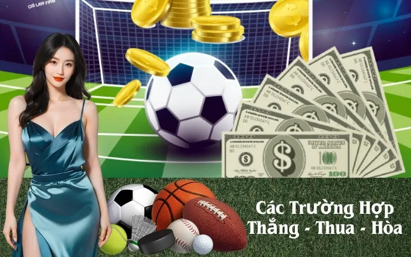 Các Trường Hợp Thắng - Thua - Hòa