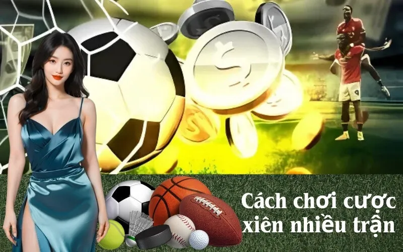 Cách chơi cược xiên nhiều trận