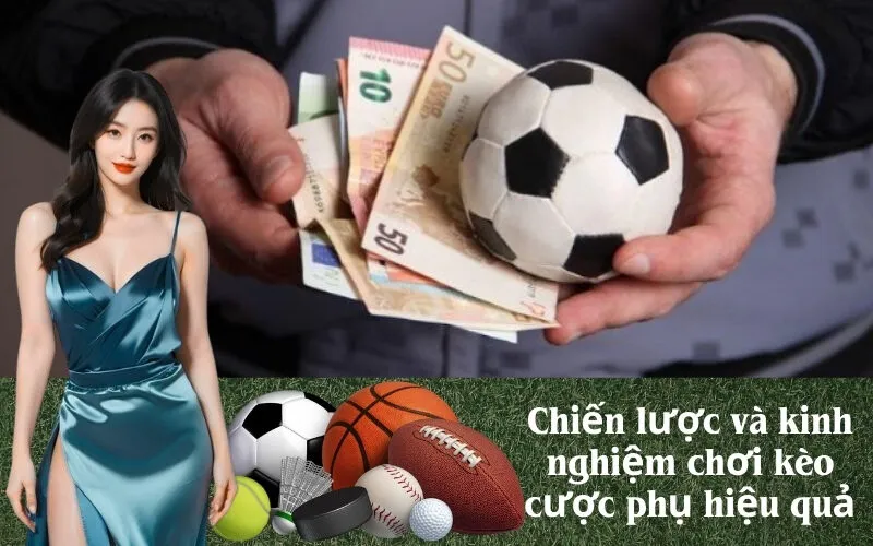 Chiến lược và kinh nghiệm chơi kèo cược phụ hiệu quả