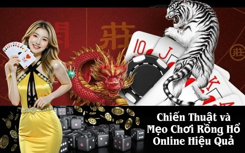 Chiến Thuật và Mẹo Chơi Rồng Hổ Online Hiệu Quả