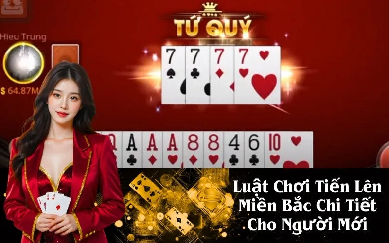 Luật Chơi Tiến Lên Miền Bắc Chi Tiết Cho Người Mới