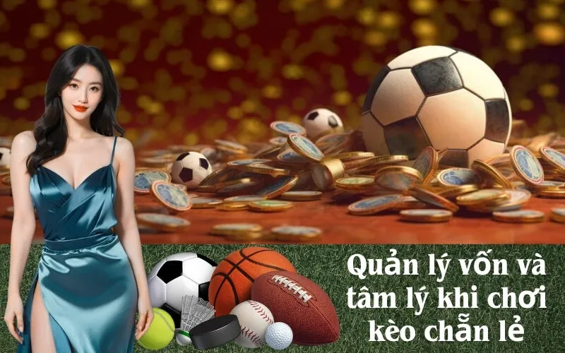 Quản lý vốn và tâm lý khi chơi kèo chẵn lẻ
