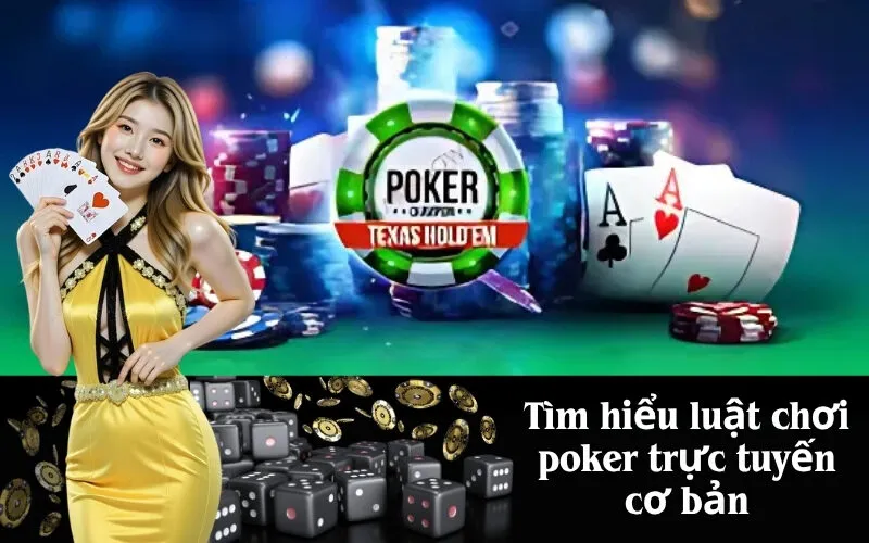 Tìm hiểu luật chơi poker trực tuyến cơ bản