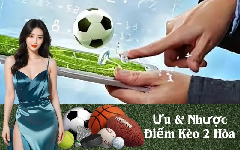 Ưu & Nhược Điểm Kèo 2 Hòa