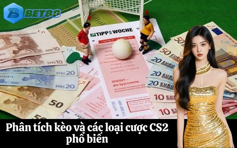Phân tích kèo và các loại cược CS2 phổ biến