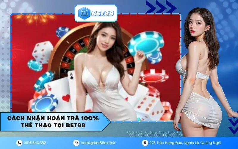 Cách nhận hoàn trả 100% thể thao tại Bet88